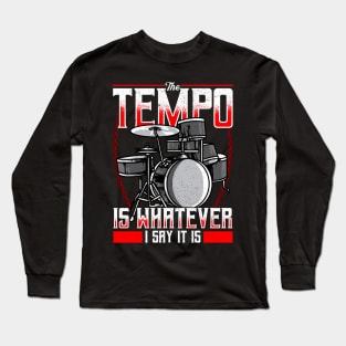 Funny The Tempo Is Whatever I Say It Is Drummer Long Sleeve T-Shirt